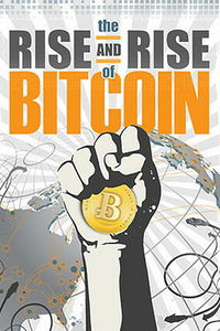 The Rise and Rise of Bitcoin